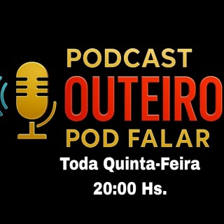 Pod Cast Outeiro Pod falar